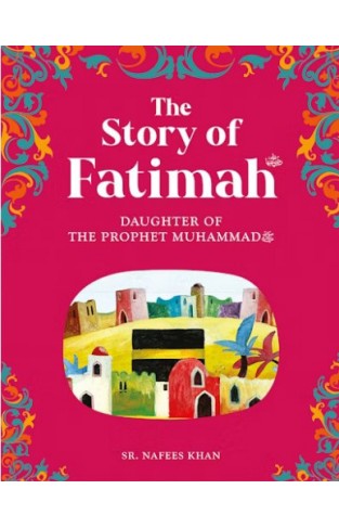 Fatimah  The Daughter of the Prophet Muhammad 